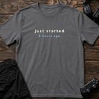 Just Started T-Shirt