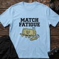 Match Fatigue T-shirt