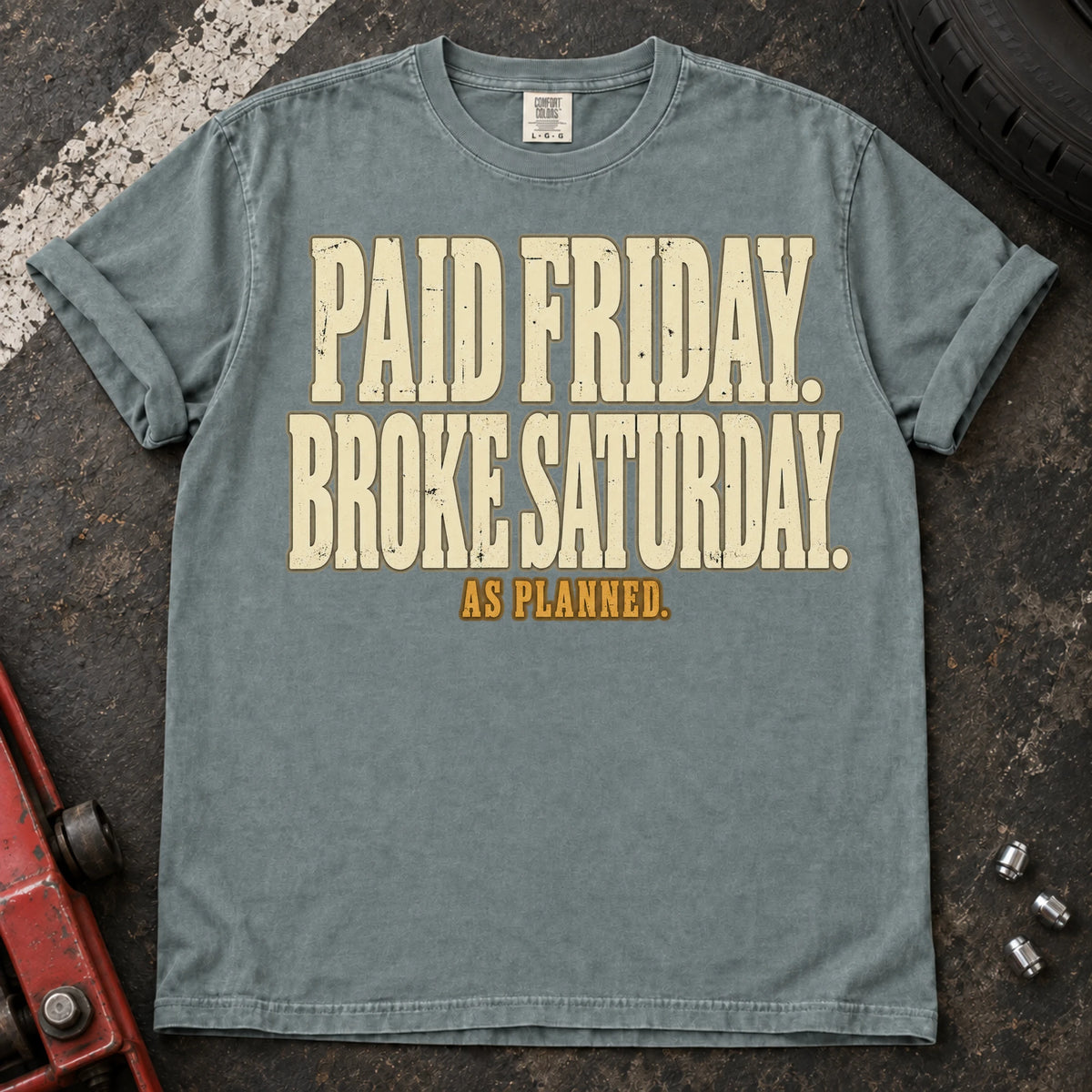 Bay car enthusiast T-shirt. Paid Friday, broke Saturday, as planned: honest car-parts budgeting humor.