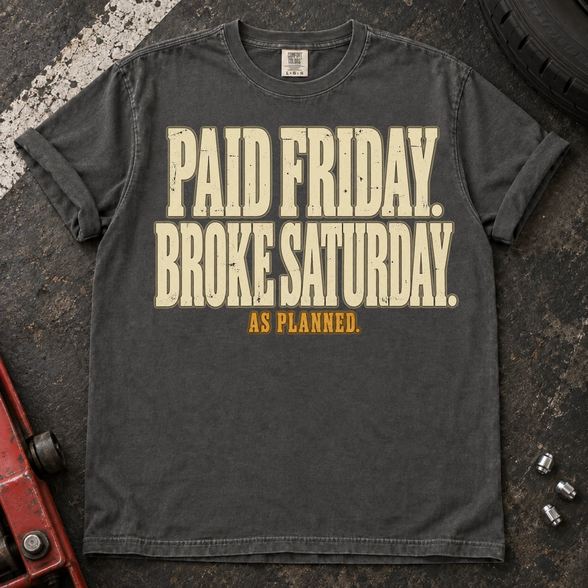 Pepper car enthusiast T-shirt. Paid Friday, broke Saturday, as planned: honest car-parts budgeting humor.