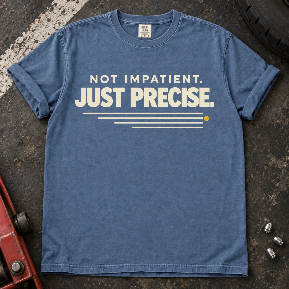 Blue Jean car enthusiast T-shirt. Not impatient, just precise, with a small road-like speed accent.