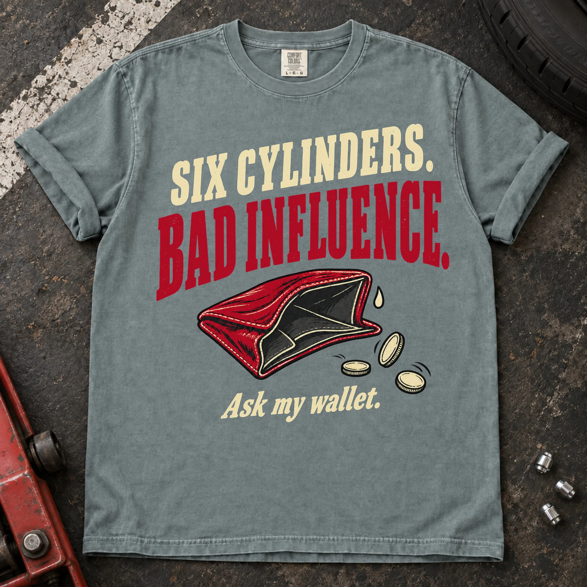 Bay car enthusiast T-shirt. An empty wallet illustrates six cylinders, bad influence, ask my wallet.