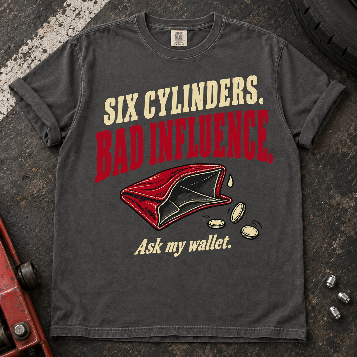 Pepper car enthusiast T-shirt. An empty wallet illustrates six cylinders, bad influence, ask my wallet.