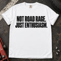 White car enthusiast T-shirt. Not road rage, just enthusiasm: bold car-lover typography.