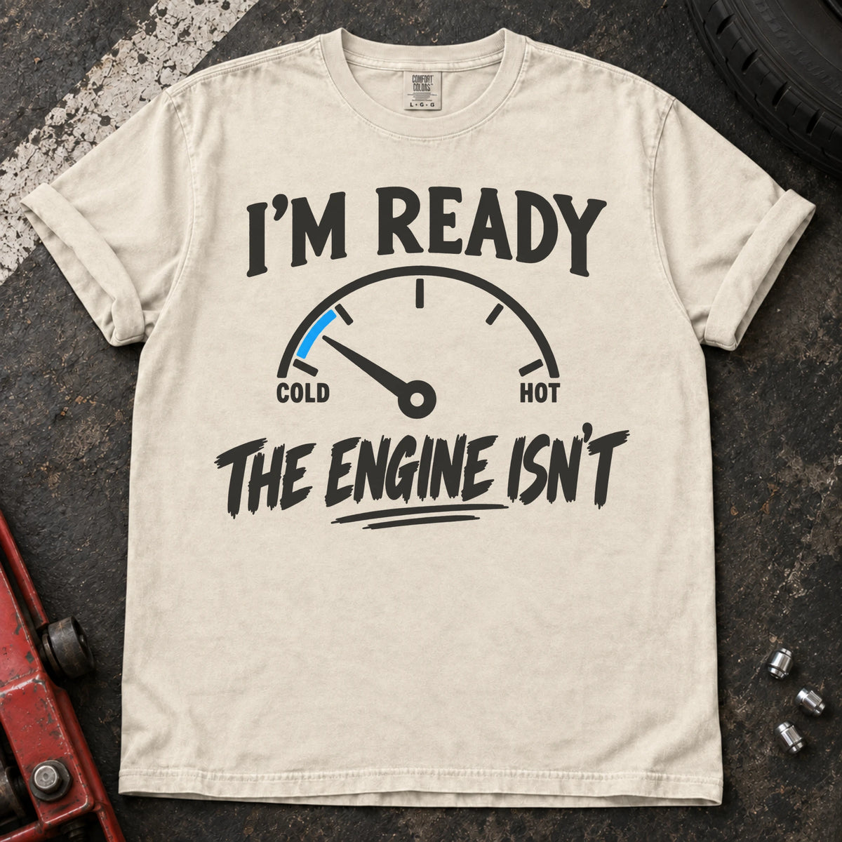 Ivory T-shirt showing a cold engine temperature gauge with 'I'm ready. The engine isn't'.