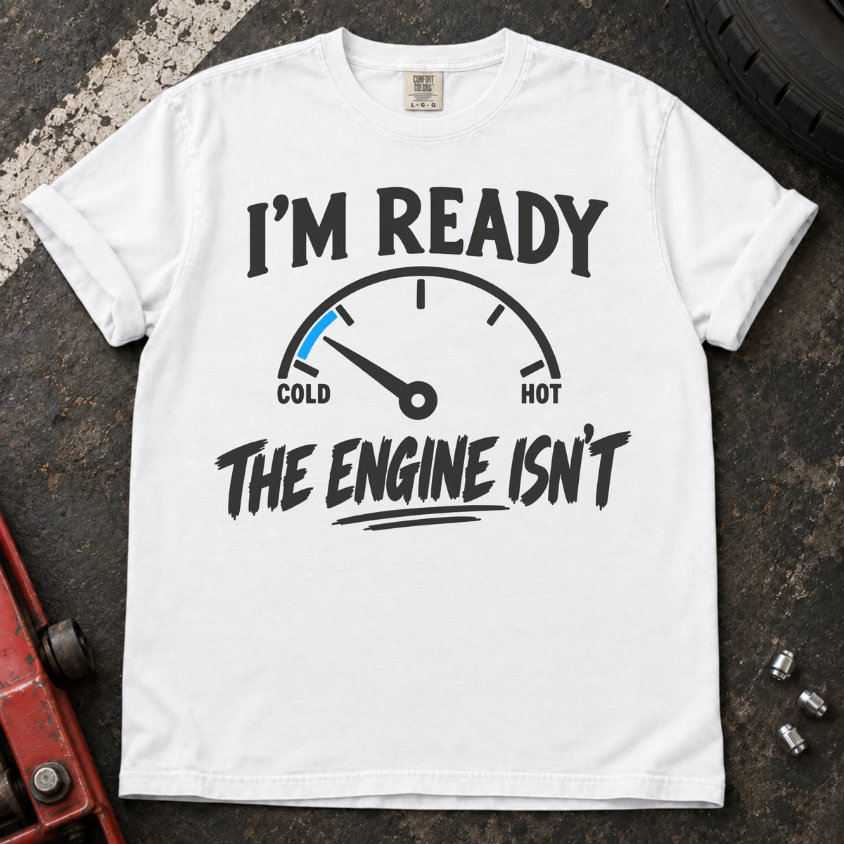 White T-shirt showing a cold engine temperature gauge with 'I'm ready. The engine isn't'.