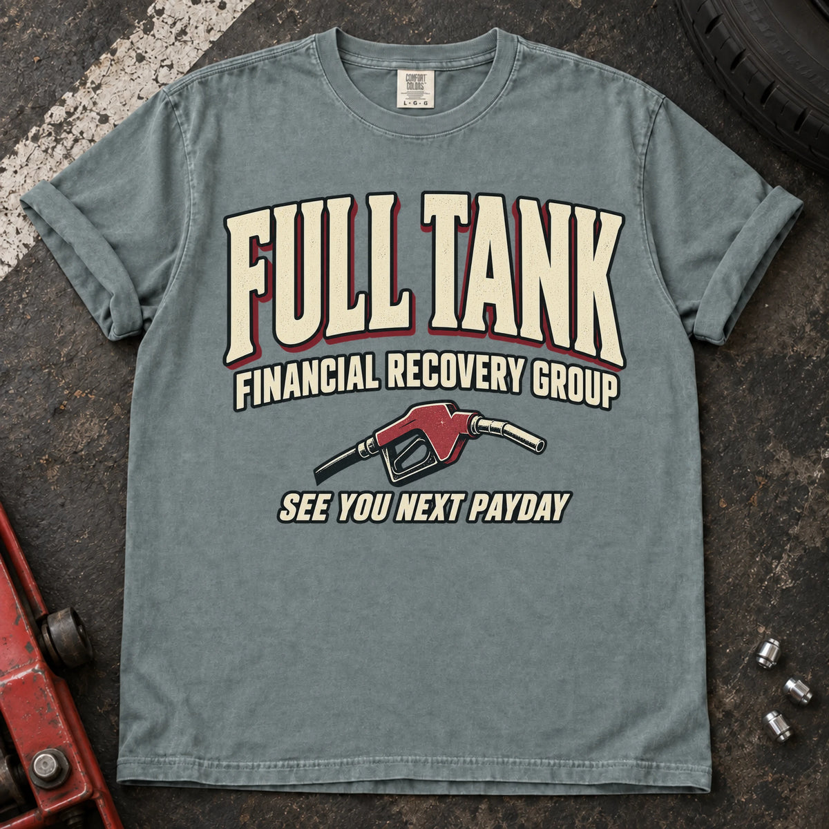 Bay car enthusiast T-shirt. A fuel nozzle welcomes the Full Tank Financial Recovery Group until next payday.