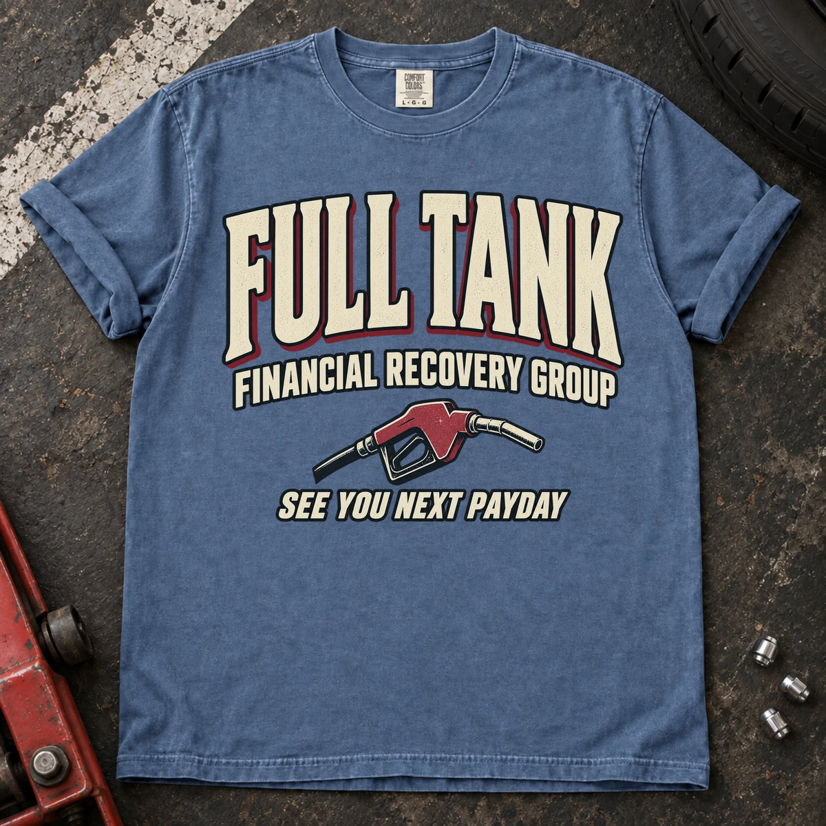 Blue Jean car enthusiast T-shirt. A fuel nozzle welcomes the Full Tank Financial Recovery Group until next payday.