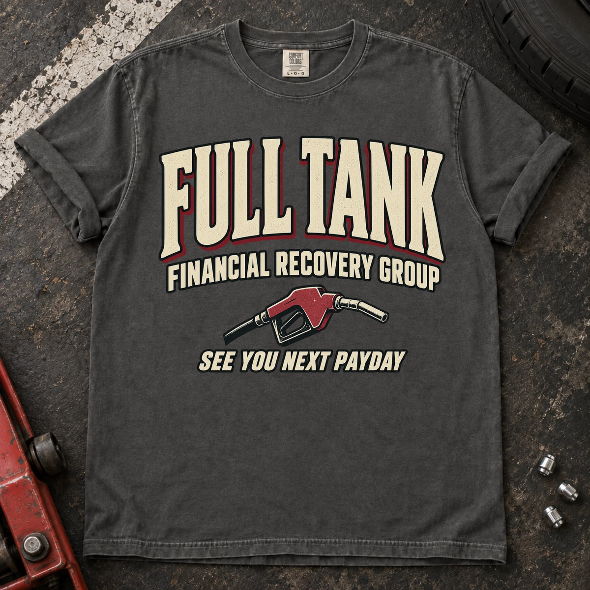 Pepper car enthusiast T-shirt. A fuel nozzle welcomes the Full Tank Financial Recovery Group until next payday.