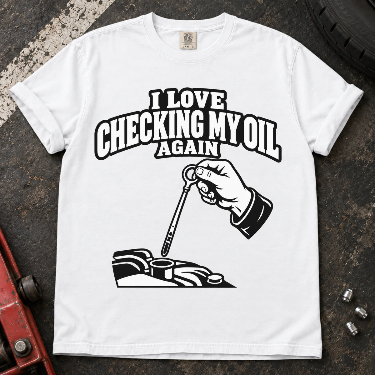 White T-shirt showing a hand checking an engine dipstick under 'I love checking my oil again'.
