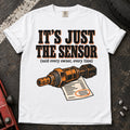 White car enthusiast T-shirt. A sensor and invoice back it's just the sensor, said every owner, every time.