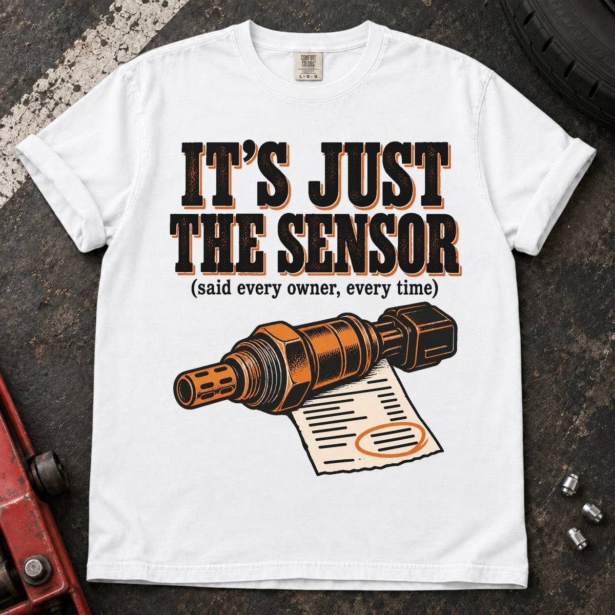 White car enthusiast T-shirt. A sensor and invoice back it's just the sensor, said every owner, every time.