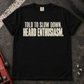 Black car enthusiast T-shirt. Told to slow down, heard enthusiasm: bold self-aware driving humor.