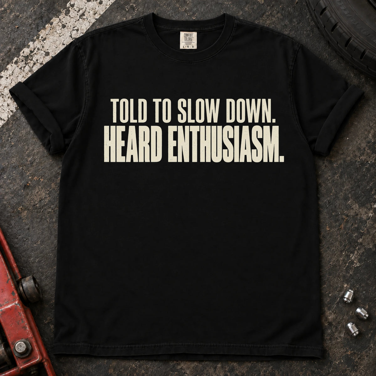 Black car enthusiast T-shirt. Told to slow down, heard enthusiasm: bold self-aware driving humor.