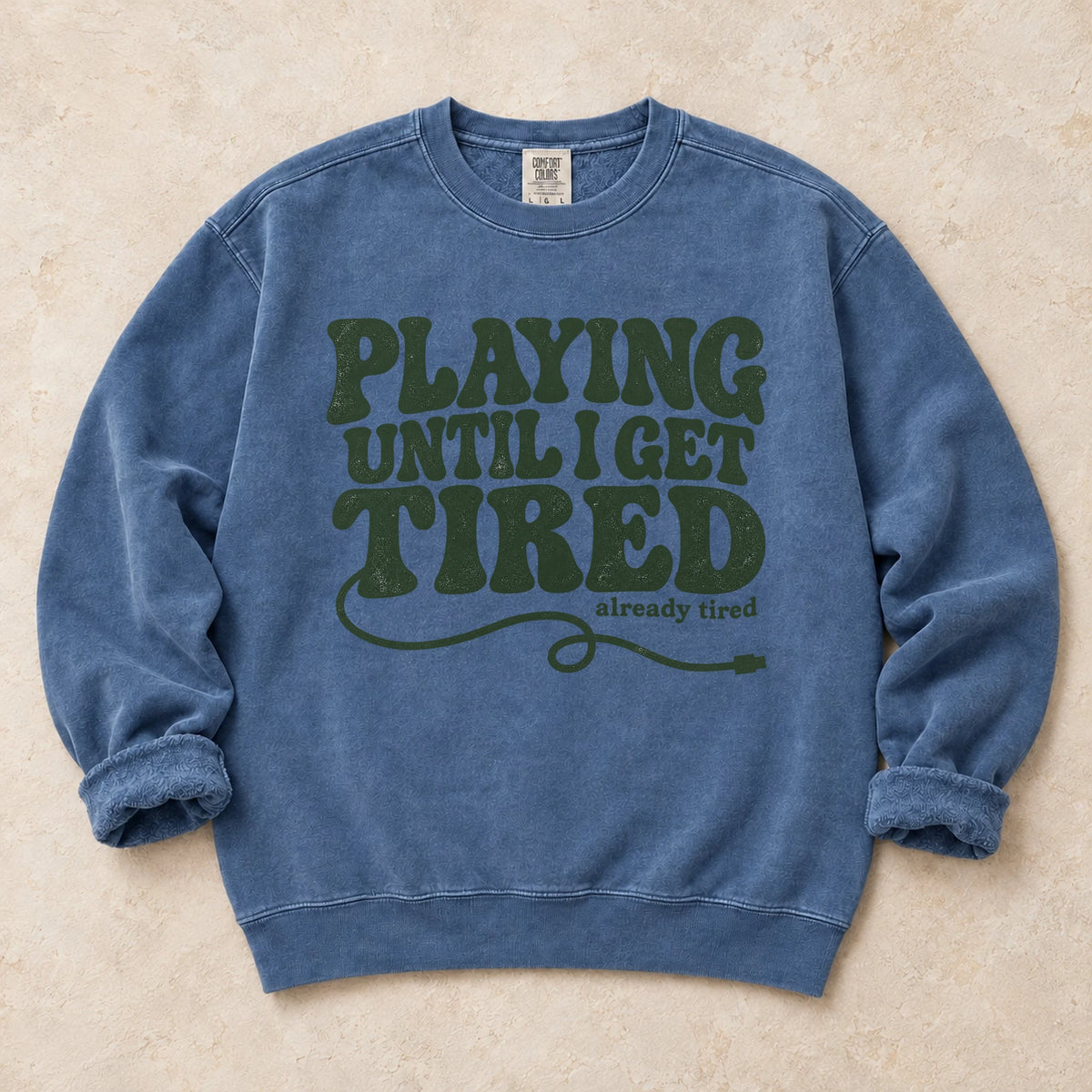Blue Jean gaming sweatshirt. Playing until I get tired, already tired: playful stacked gamer lettering.