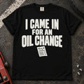 Black T-shirt reading 'I came in for an oil change' above a small service invoice.