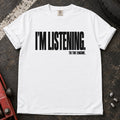 White T-shirt with bold condensed lettering reading 'I'm listening to the engine'.