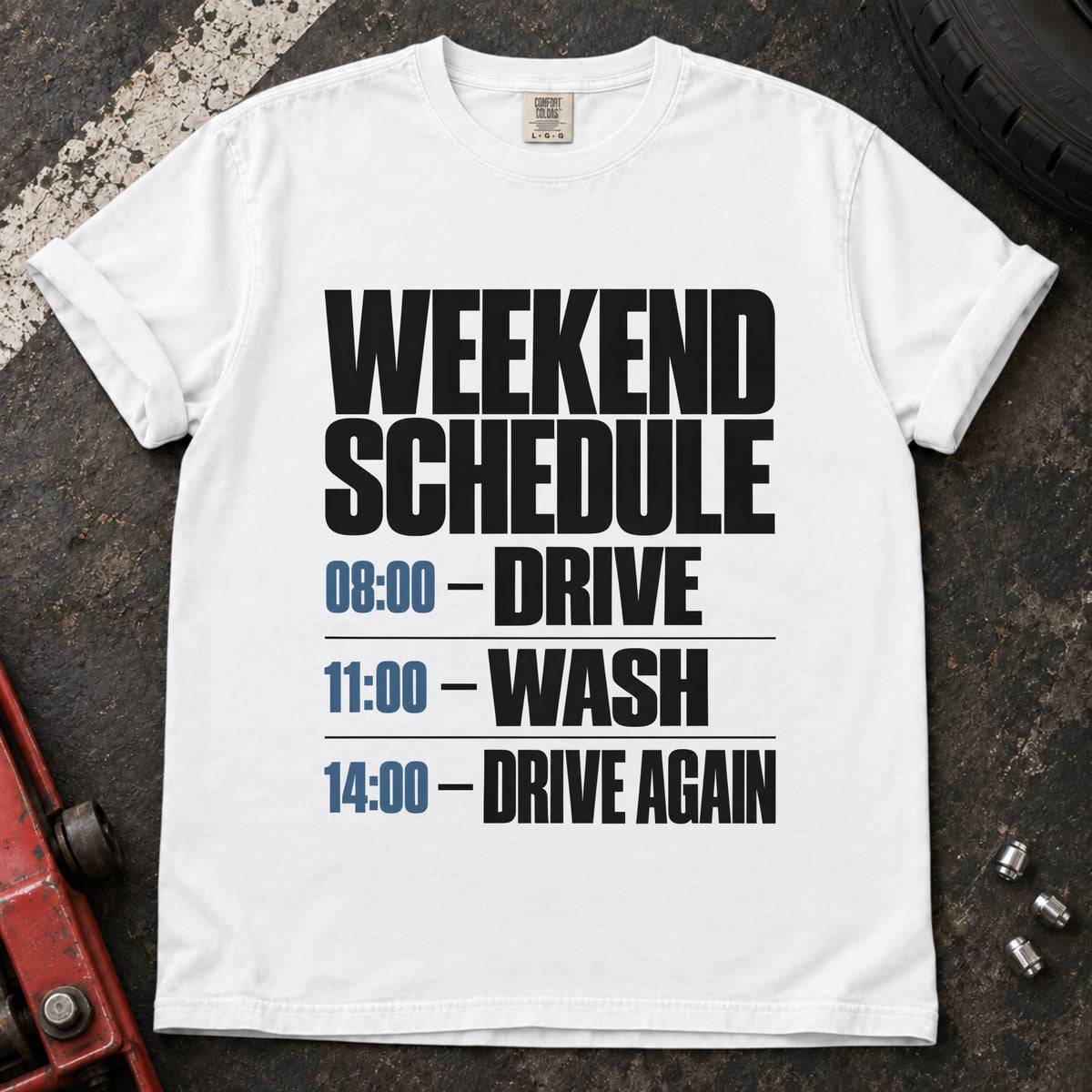 White T-shirt listing a weekend schedule: '08:00 Drive, 11:00 Wash, 14:00 Drive again'.
